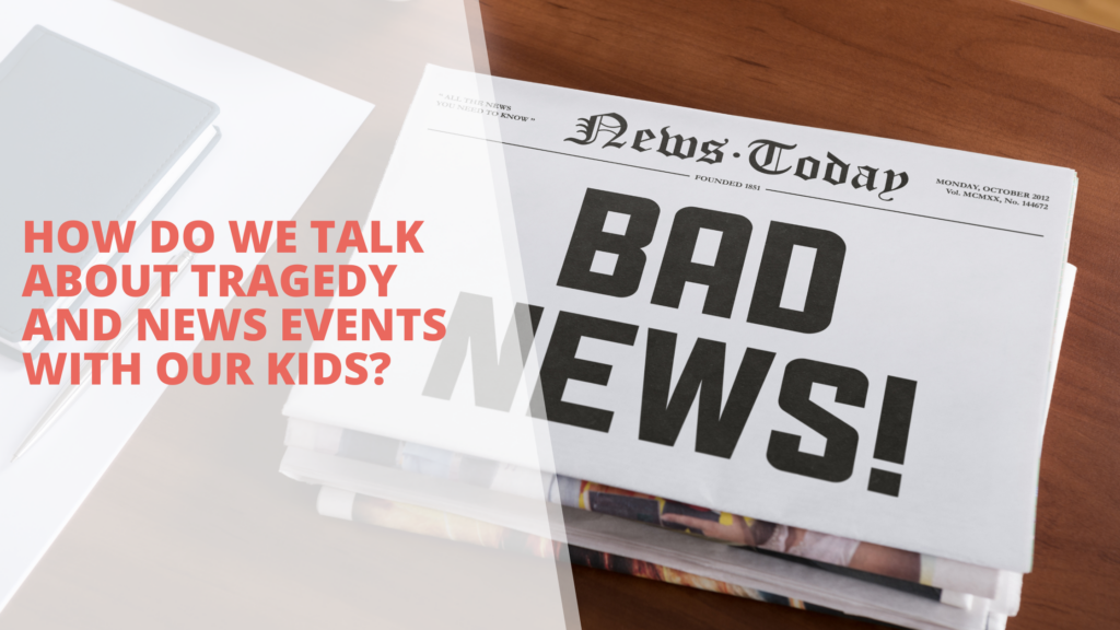 How do we talk about tragedy and news events with our kids? - The Table ...