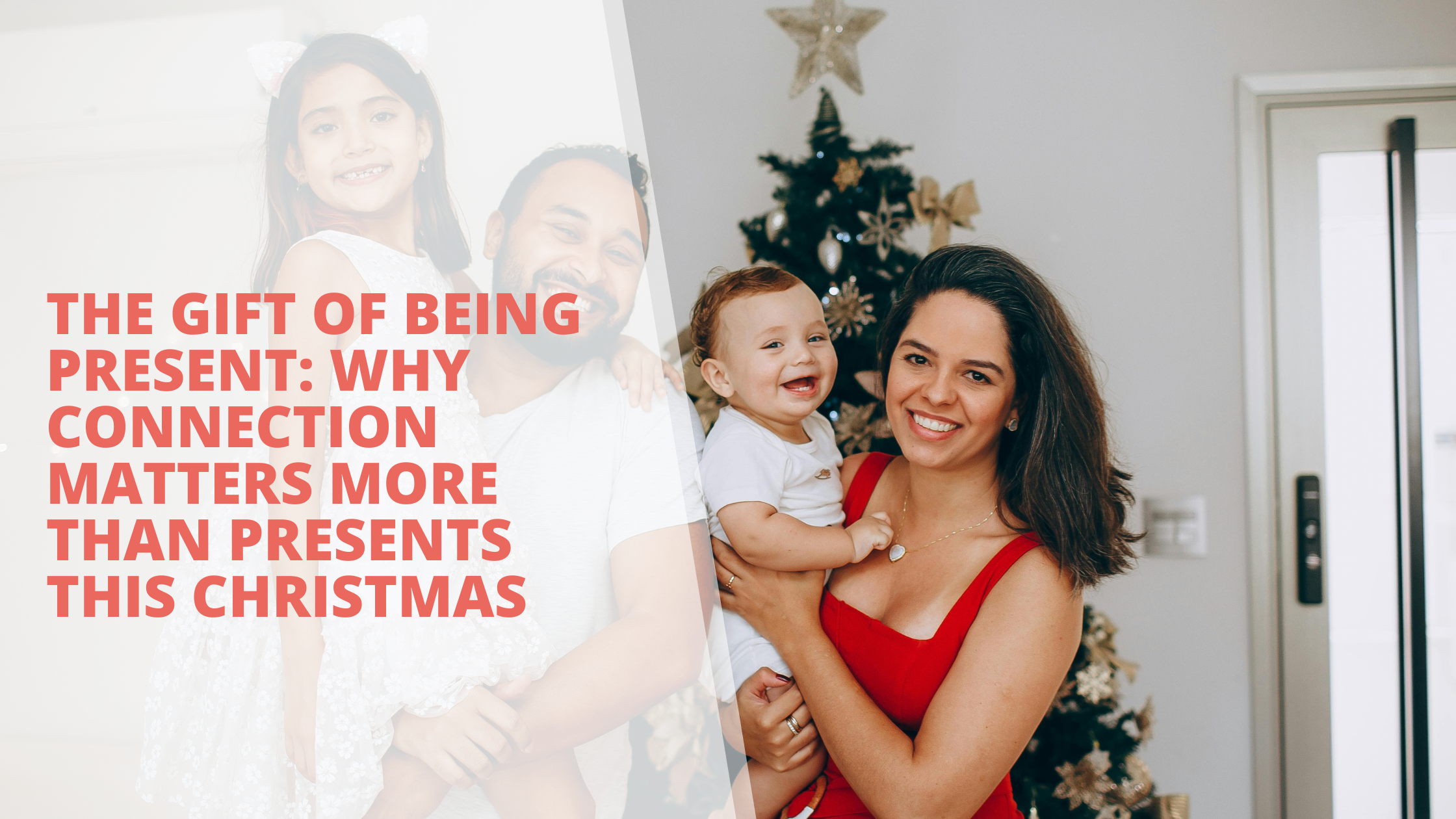 The Gift of Being Present: Why Connection Matters More Than Presents This Christmas